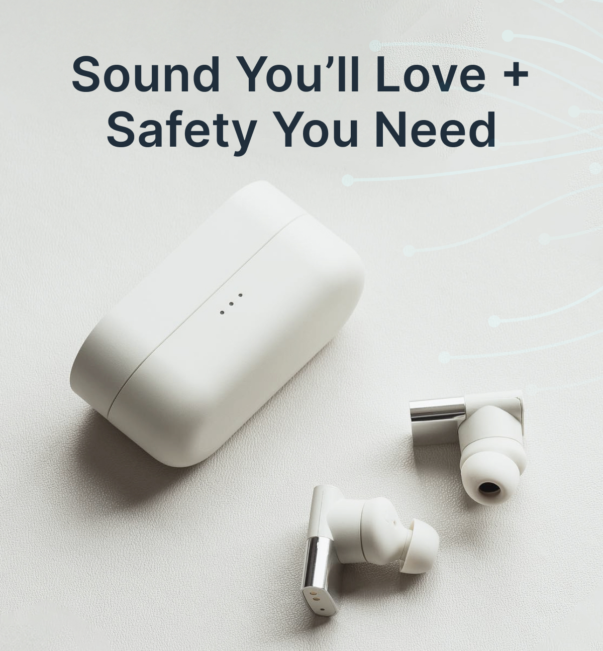 Sound You’ll Love + Safety You Need